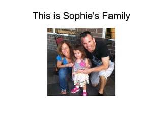 This is Sophie's Family
 
