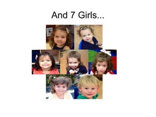 And 7 Girls...
 