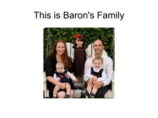 This is Baron's Family
 