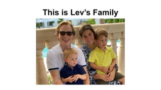 This is Lev’s Family
 
