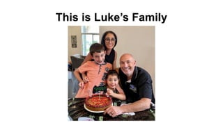 This is Luke’s Family
 
