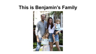 This is Benjamin’s Family
 