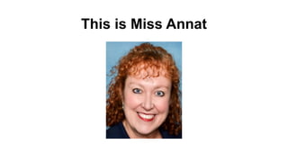 This is Miss Annat
 