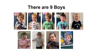 There are 9 Boys
 