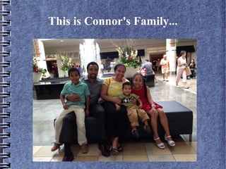 This is Connor's Family...
 