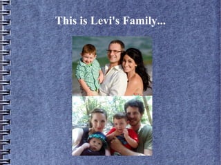 This is Levi's Family...
 