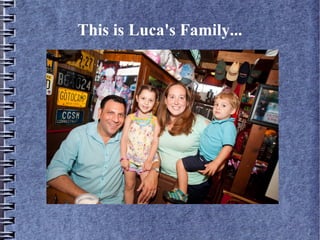 This is Luca's Family...
 