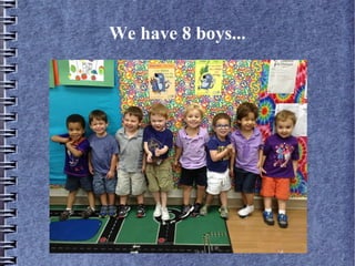 We have 8 boys...
 