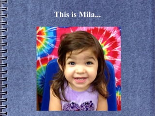 This is Mila...
 