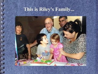 This is Riley's Family...
 