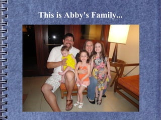 This is Abby's Family...
 