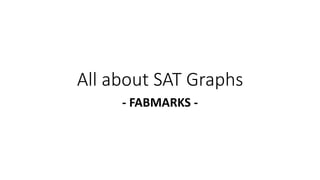 All about SAT Graphs
- FABMARKS -
 