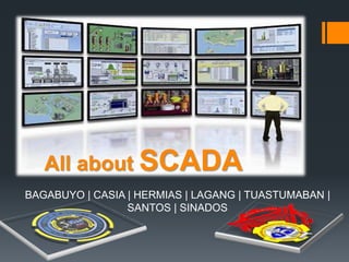 All about SCADA
BAGABUYO | CASIA | HERMIAS | LAGANG | TUASTUMABAN |
SANTOS | SINADOS
 