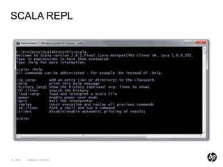 SCALA REPL




15 of 99   Created on 10/01/2012
 