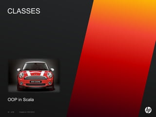 CLASSES




OOP in Scala

44 of 99   Created on 10/01/2012
 