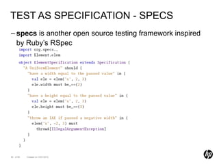 TEST AS SPECIFICATION - SPECS
– specs is another open source testing framework inspired
  by Ruby’s RSpec




95 of 99   Created on 10/01/2012
 