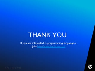 THANK YOU
                              If you are interested in programming languages,
                                         join http://www.lambda.org.il




99 of 99   Created on 10/01/2012
 
