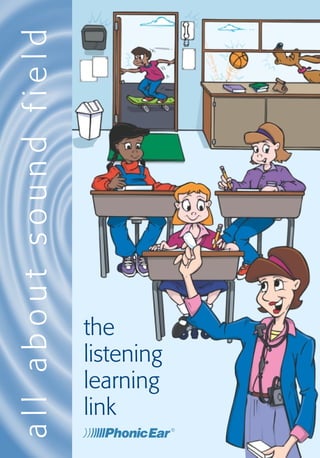all about sound field




                        the
                        listening
                                    2
                        learning
                        link
 