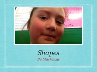 Shapes
By Mackenzie
 