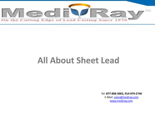 All About Sheet Lead

Tel: ​877-898-3003, ​914-979-2740
E-Mail: sales@mediray.com
www.mediray.com

 