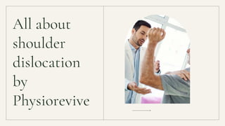 All about
shoulder
dislocation
by
Physiorevive
 