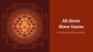 All About
Shree Yantra
A brief guide of the geometry
 