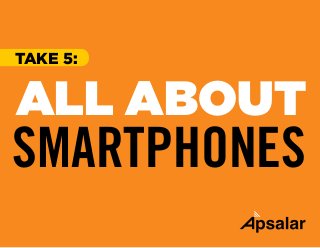 TAKE 5:
ALL ABOUT
SMARTPHONES
 