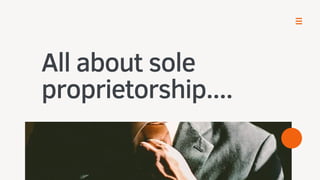 All about sole
proprietorship....
 
