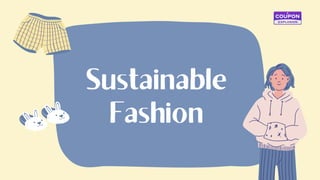 Sustainable
Fashion
 