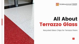 All About
Terrazzo Glass
Recycled Glass Chips for Terrazzo Floors
 