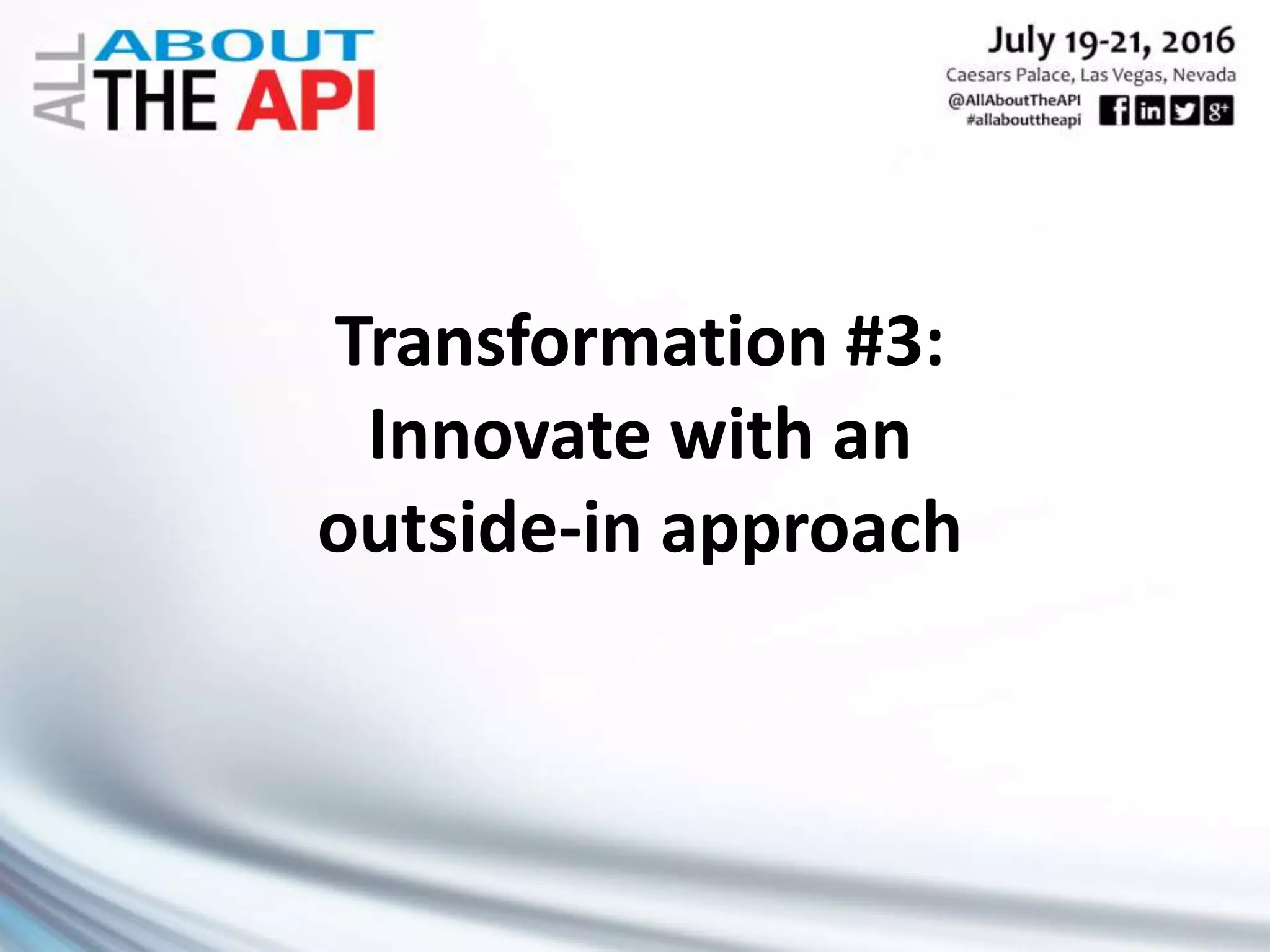 Transformation #3:
Innovate with an
outside-in approach
 