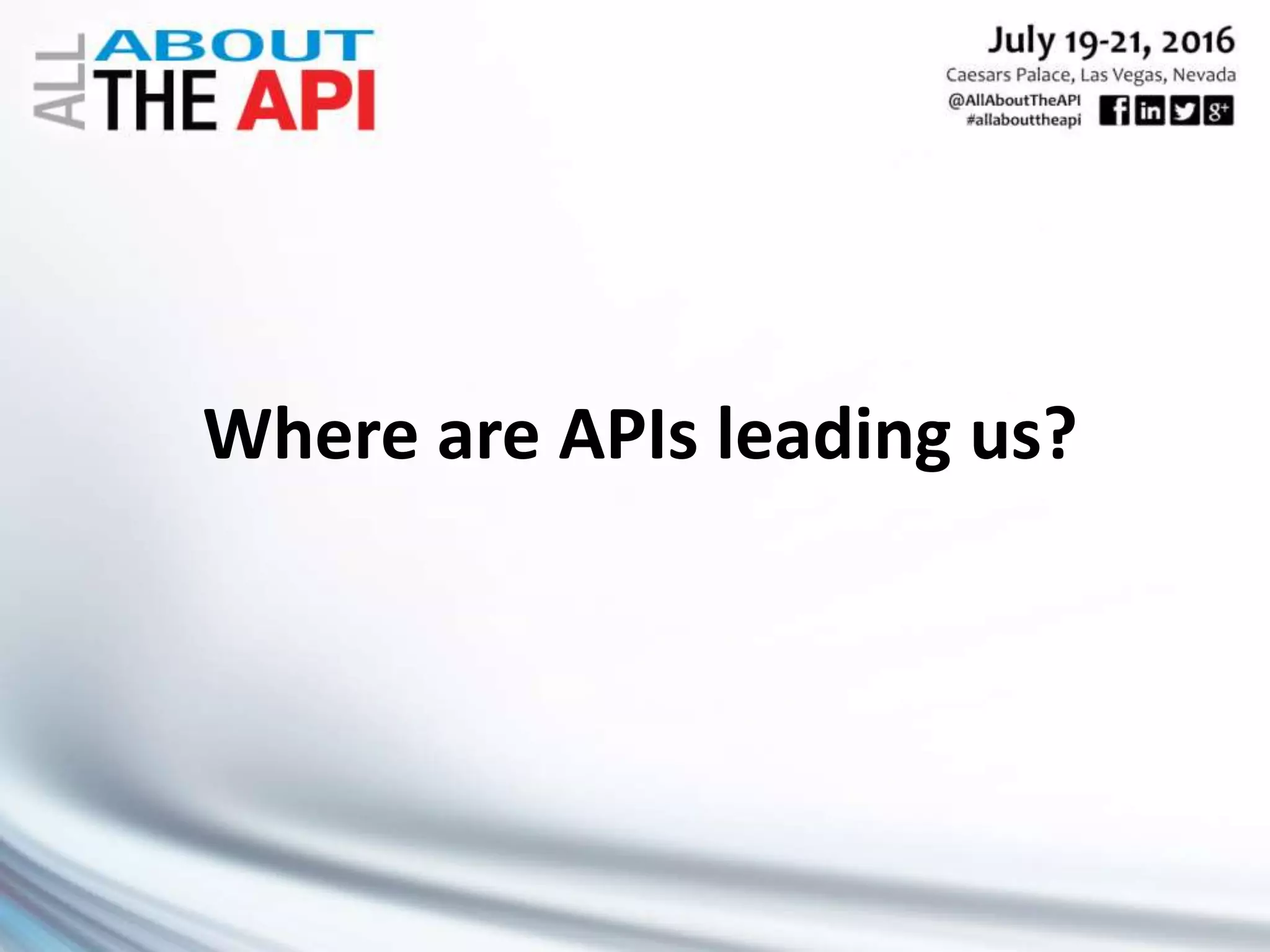 Where are APIs leading us?
 