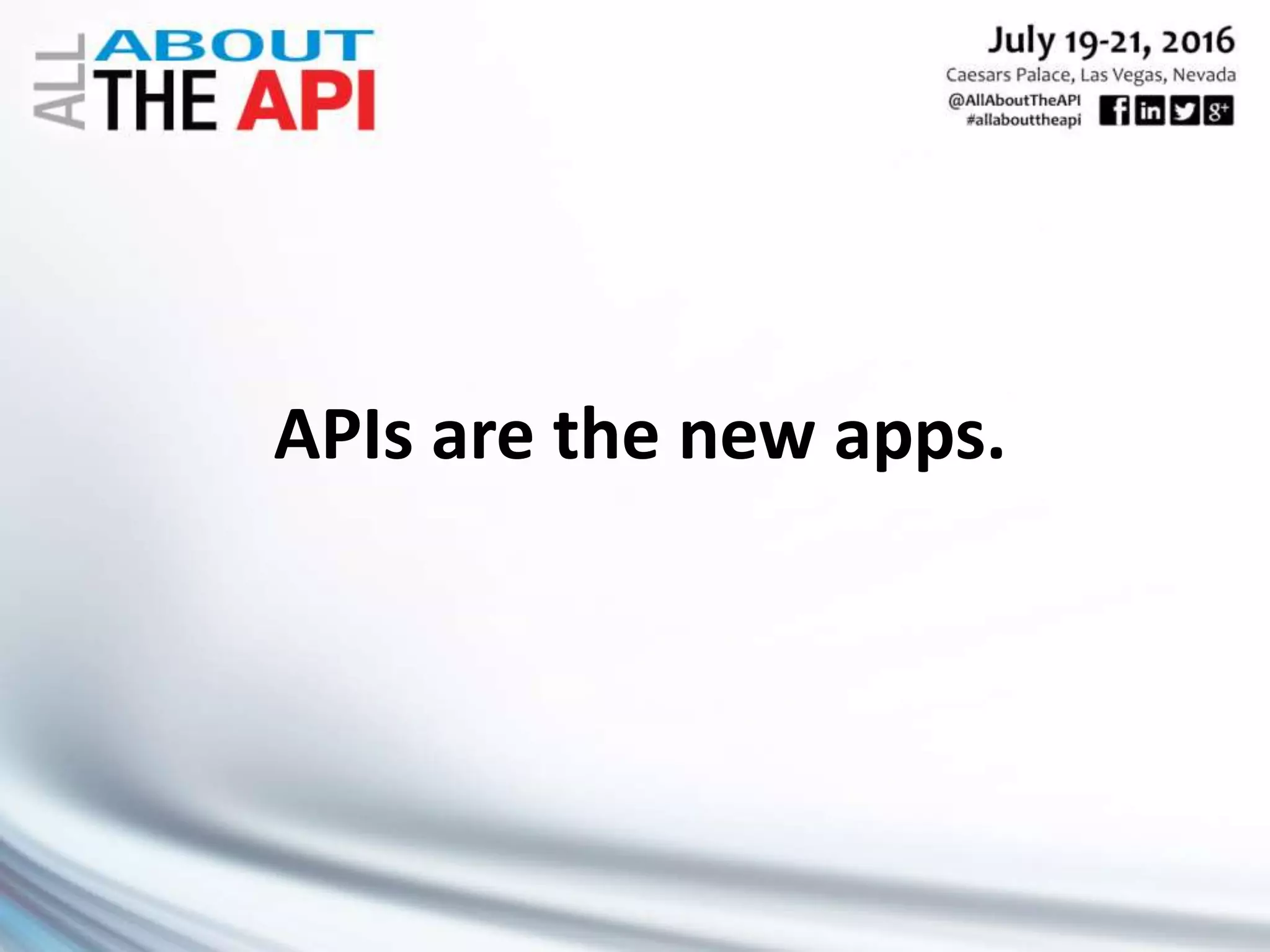 APIs are the new apps.
 