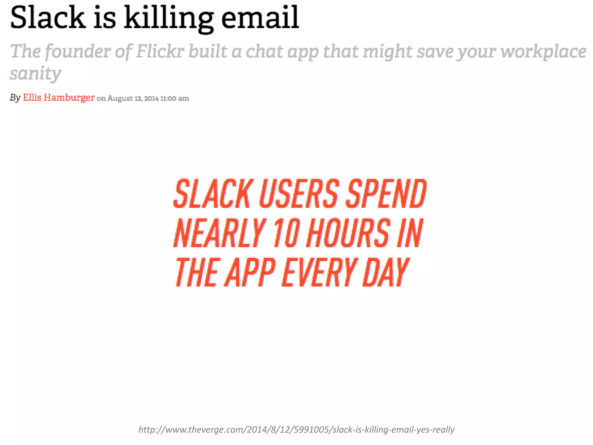 http://www.theverge.com/2014/8/12/5991005/slack-is-killing-email-yes-really
 