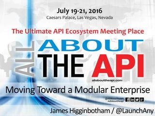 Moving Toward a Modular Enterprise
James Higginbotham /@LaunchAny
 