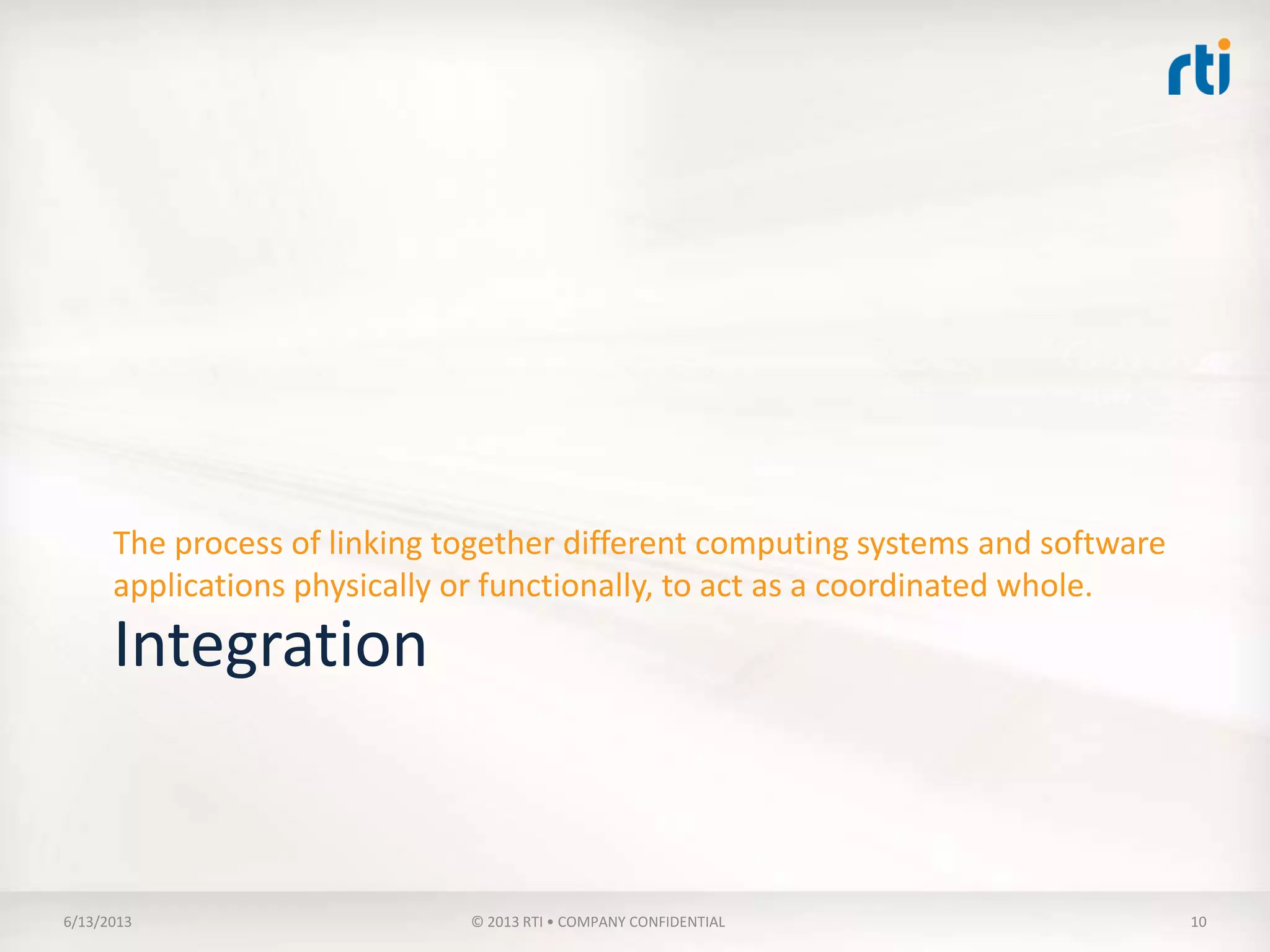 Integratability
Integratability is the ability for some combination of systems to come
together and form, coordinate, or blend into a functioning or unified
whole.
 
