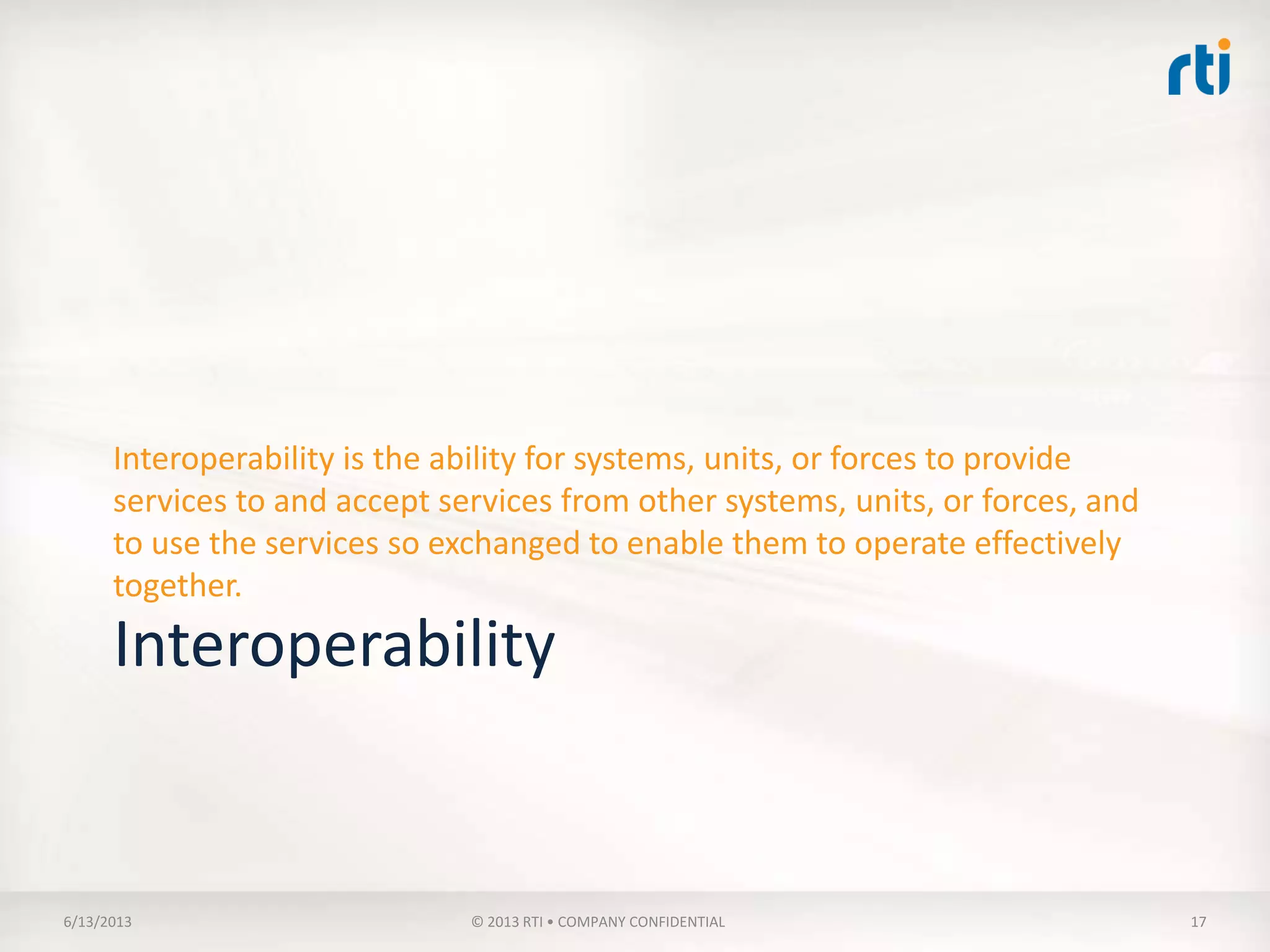 Technical Interoperability
• Requires
– Communications
Infrastructure established
• Result
– Bits & Bytes are exchanged
in an unambiguous manner
• Non-Functional Need Met
– Replaceability 
Interchangeability
доброе
утро
おはよ
う
 