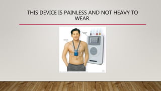 THIS DEVICE IS PAINLESS AND NOT HEAVY TO
WEAR.
 