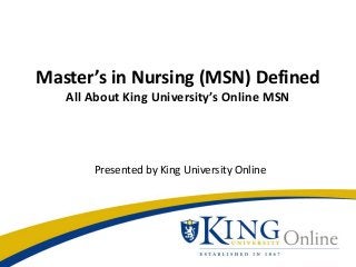 Master’s in Nursing (MSN) Defined
All About King University’s Online MSN

Presented by King University Online

 