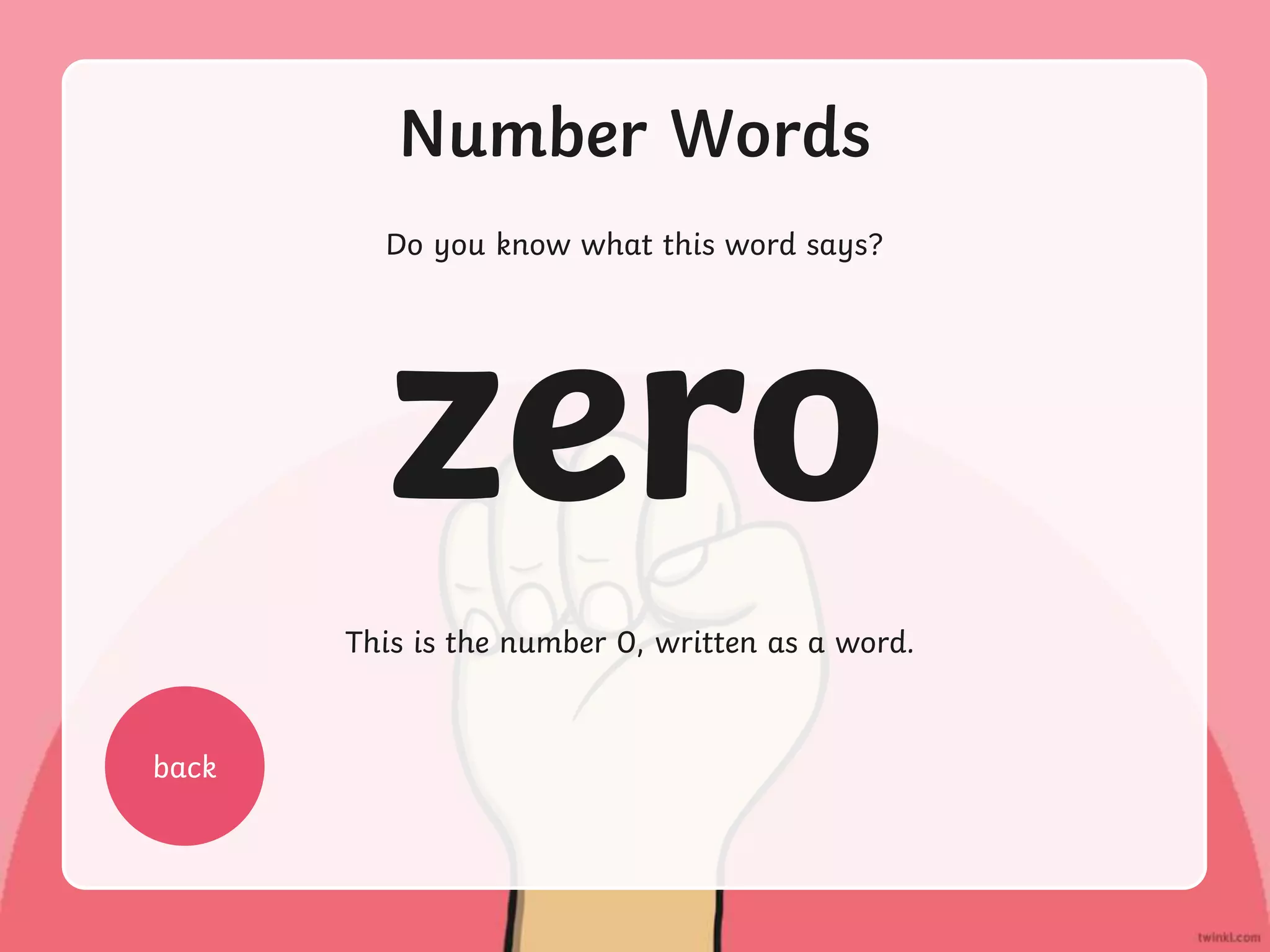 Number Words
Do you know what this word says?
back
This is the number 0, written as a word.
zero
 