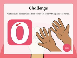 Challenge
Walk around the room and then come back with 0 things in your hands.
back
 