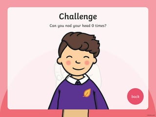 Challenge
Can you nod your head 0 times?
back
 