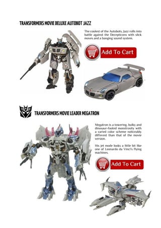 The coolest of the Autobots, Jazz rolls into
battle against the Decepticons with slick
moves and a banging sound system.
Megatron is a towering, bulky and
dinosaur-footed monstrosity with
a varied color scheme noticeably
different than that of the movie
version.
His jet mode looks a little bit like
one of Leonardo da Vinci's flying
machines.
 