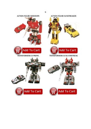 6
ACTION FIGURE SIDESWIPE ACTION FIGURE SUNSTREAKER
TRANSFORMERS G1 PROWL TRANSFORMERS G1 SILVERSTREAK
 