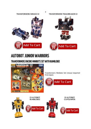 7
TRANSFORMERS MIRAGE G1 TRANSFORMERS TRAILBREAKER G1
Transformers Minibots Set reissue imported
from Japan.
G1 AUTOBOT
BUMBLEBEE
G1 AUTOBOT
CLIFFJUMPER
 