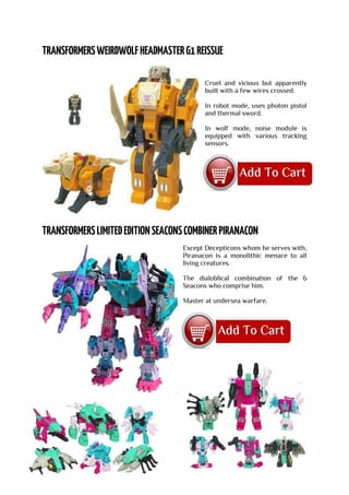 Cruel and vicious but apparently
built with a few wires crossed.
In robot mode, uses photon pistol
and thermal sword.
In wolf mode, noise module is
equipped with various tracking
sensors.
Except Decepticons whom he serves with,
Piranacon is a monolithic menace to all
living creatures.
The dialoblical combination of the 6
Seacons who comprise him.
Master at undersea warfare.
 