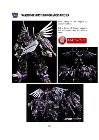 Black edition of the original G1
colors Feral Rex.
But in terms of design, weapons
and accessories, they are still the
same.
53
 