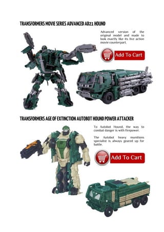 Advanced version of the
original model and made to
look exactly like its live action
movie counterpart.
To Autobot Hound, the way to
combat danger is with firepower.
The Autobot heavy munitions
specialist is always geared up for
battle.
 