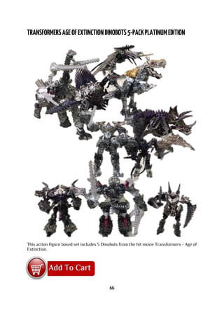 This action figure boxed set includes 5 Dinobots from the hit movie Transformers - Age of
Extinction.
66
 