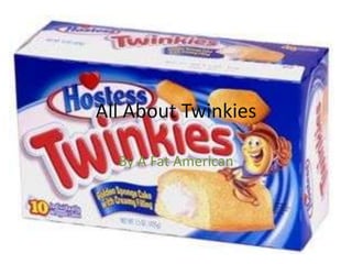 All About Twinkies

  By A Fat American
 